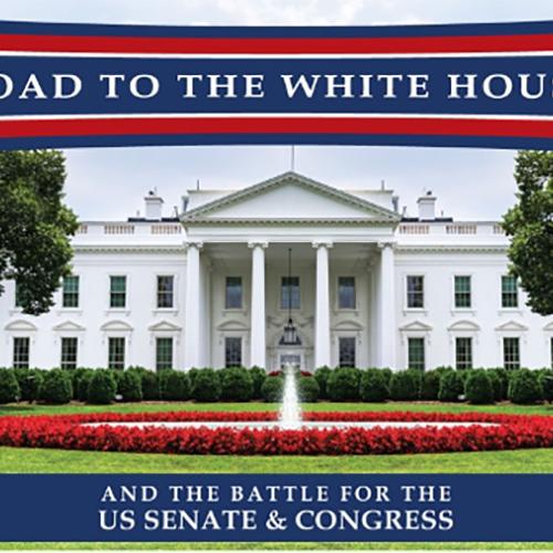 The White House with text that reads: Road to the White House and the Battle for the U.S. Senate & Congress
