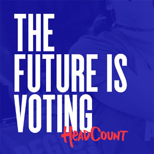 The future is voting. Headcount. Get ready to make a difference.