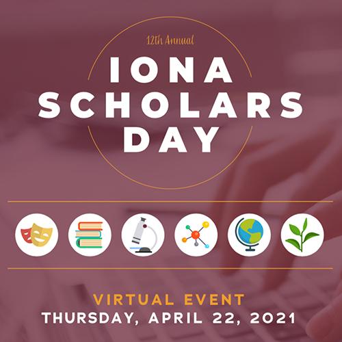 12th Annual Iona Scholars day, Thursday, April 22, 2021.