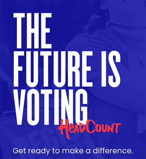 The future is voting. Headcount. Get ready to make a difference.